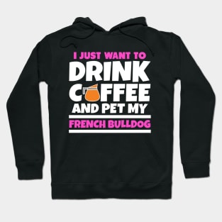 I just want to drink coffee and pet my french bulldog Hoodie